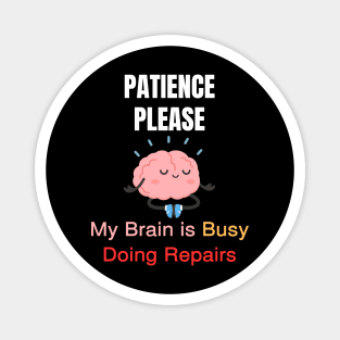 Cute Meditating Brain Quote – Patience Please My Brain Is Busy Doing Repairs Magnet